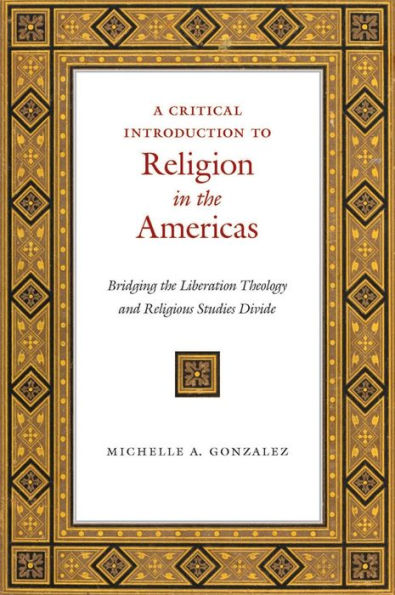 A Critical Introduction To Religion In The Americas: Bridging The Liberation Theology And Religious Studies Divide