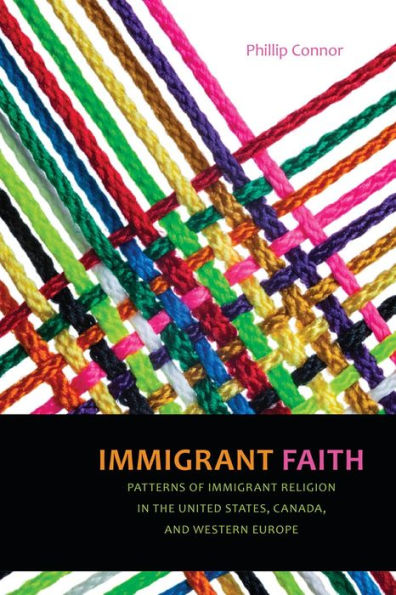 Immigrant Faith: Patterns Of Immigrant Religion In The United States, Canada, And Western Europe