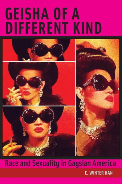 Geisha Of A Different Kind: Race And Sexuality In Gaysian America (Intersections, 12)