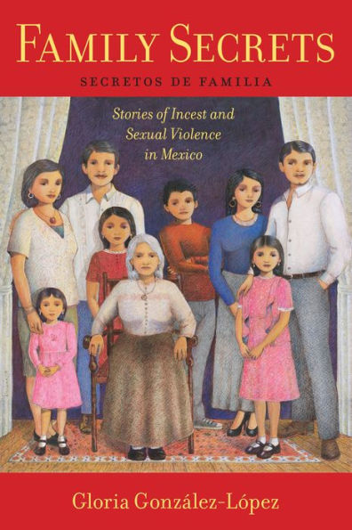 Family Secrets: Stories Of Incest And Sexual Violence In Mexico (Latina/O Sociology, 1)