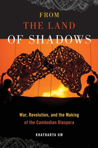 From The Land Of Shadows: War, Revolution, And The Making Of The Cambodian Diaspora (Nation Of Nations, 14)