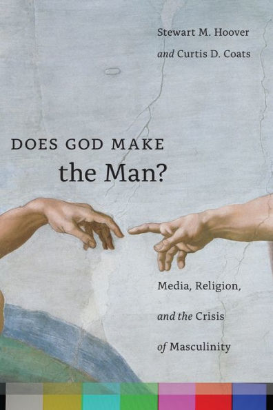 Does God Make The Man?: Media, Religion, And The Crisis Of Masculinity