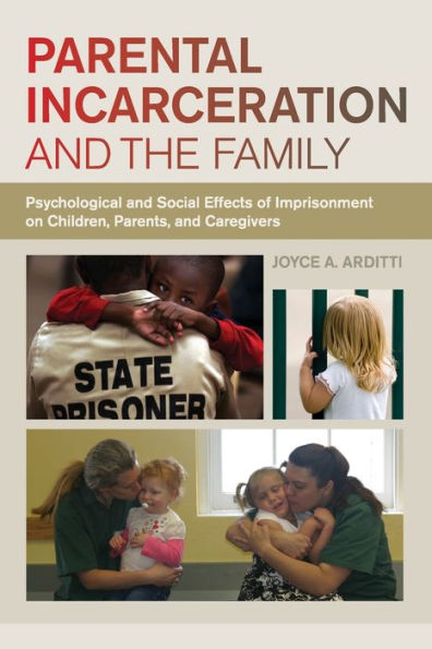 Parental Incarceration And The Family: Psychological And Social Effects Of Imprisonment On Children, Parents, And Caregivers