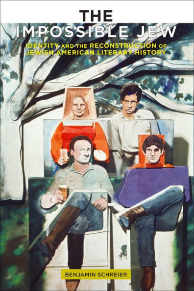 The Impossible Jew: Identity And The Reconstruction Of Jewish American Literary History