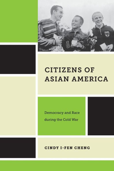 Citizens Of Asian America: Democracy And Race During The Cold War (Nation Of Nations, 16)