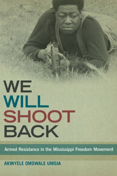 We Will Shoot Back: Armed Resistance In The Mississippi Freedom Movement