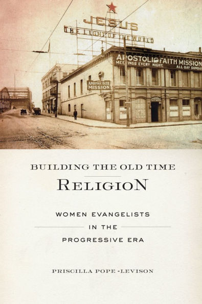 Building The Old Time Religion: Women Evangelists In The Progressive Era