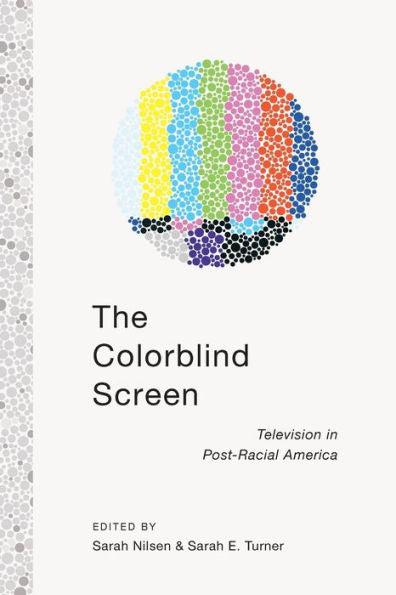 The Colorblind Screen: Television In Post-Racial America