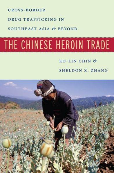 The Chinese Heroin Trade: Cross-Border Drug Trafficking In Southeast Asia And Beyond