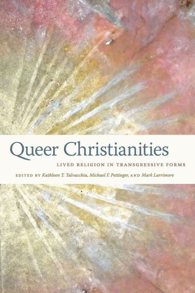 Queer Christianities: Lived Religion In Transgressive Forms