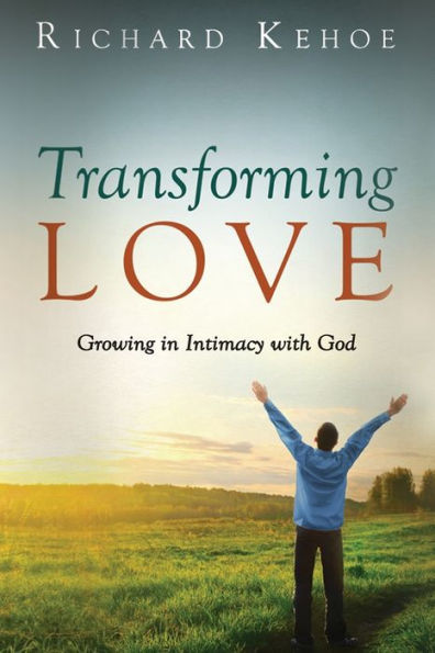 Transforming Love: Growing In Intimacy With God