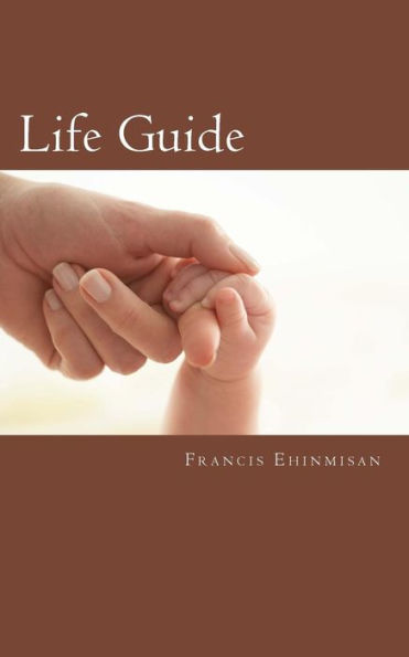 Life Guide: A Compilation Of Words Of Wisdom That Will Change Your Life Forever