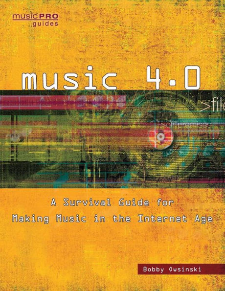 Music 4.0: A Survival Guide For Making Music In The Internet Age (Music Pro Guides)