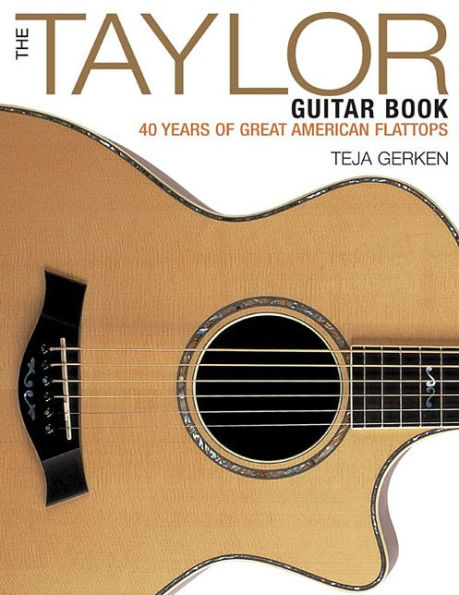 The Taylor Guitar Book: 40 Years Of Great American Flattops