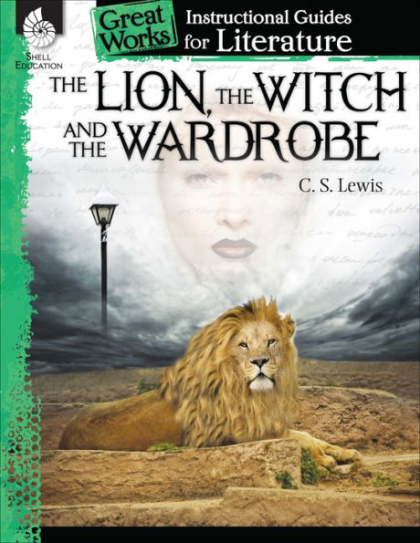 The Lion, The Witch And The Wardrobe: An Instructional Guide For Literature - Novel Study Guide For 4Th-8Th Grade Literature With Close Reading And Writing Activities (Great Works Classroom Resource