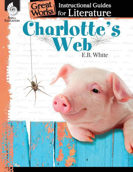 Charlotte's Web: An Instructional Guide For Literature - Novel Study Guide For Elementary School Literature With Close Reading And Writing Activities (Great Works Classroom Resource)