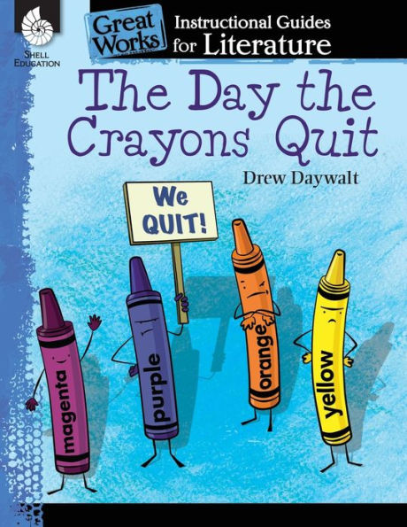 The Day The Crayons Quit: An Instructional Guide For Literature - Novel Study Guide For Elementary School Literature With Close Reading And Writing Activities (Great Works Classroom Resource)