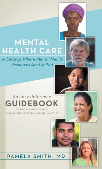 Mental Health Care In Settings Where Mental Health Resources Are Limited: An Easy-Reference Guidebook For Healthcare Providers In Developed And Developing Countries