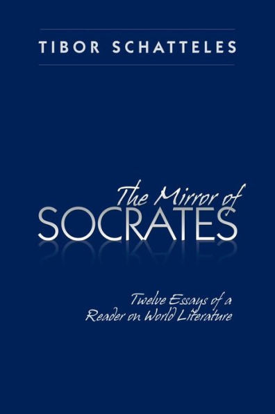 The Mirror Of Socrates: Twelve Essays Of A Reader On World Literature