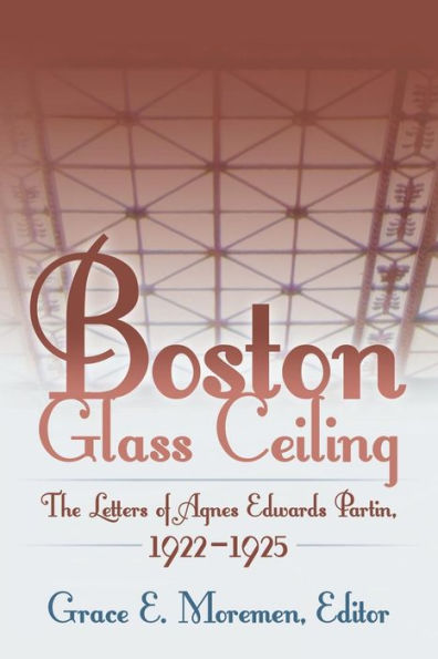 Boston Glass Ceiling: The Letters Of Agnes Edwards Partin, 1922-1925