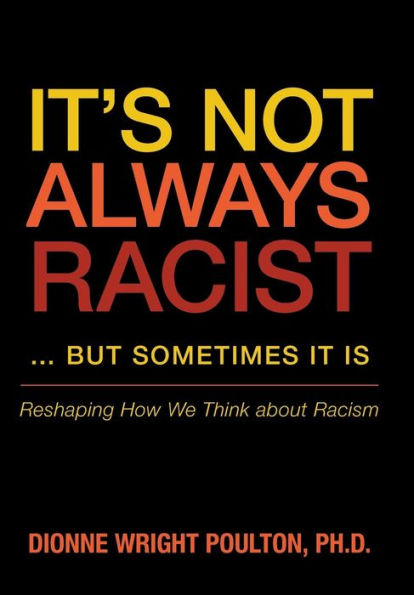 It S Not Always Racist But Sometimes It Is: Reshaping How We Think About Racism