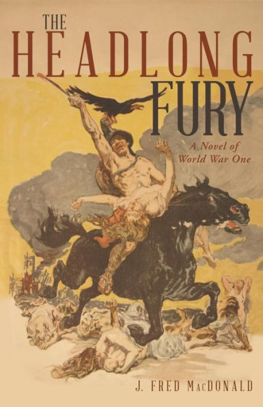 The Headlong Fury: A Novel Of World War One
