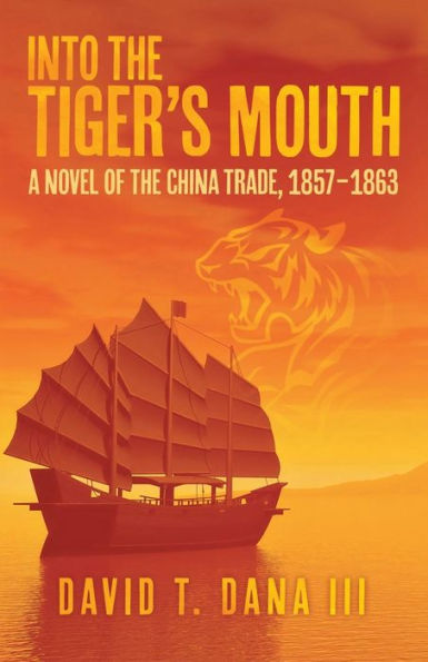 Into The Tiger's Mouth: A Novel Of The China Trade, 1857-1863