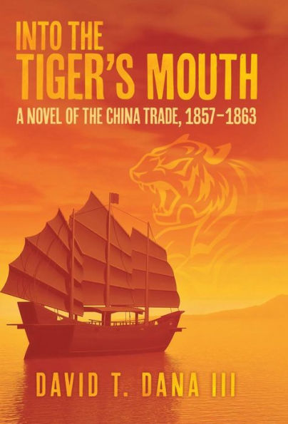 Into The Tiger's Mouth: A Novel Of The China Trade, 1857-1863