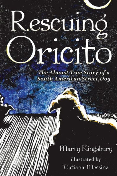 Rescuing Oricito: The Almost True Story Of A South American Street Dog
