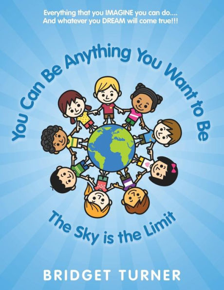 You Can Be Anything You Want To Be