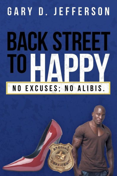 Back Street To Happy: No Excuses; No Alibis.