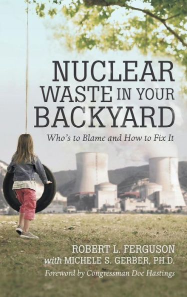 Nuclear Waste In Your Backyard: Who's To Blame And How To Fix It