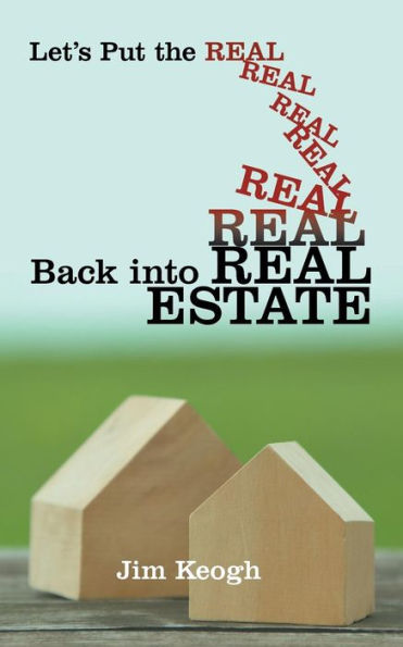 Let's Put The Real Back Into Real Estate