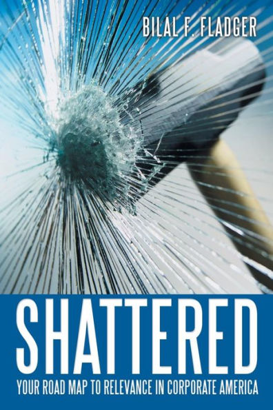 Shattered: Your Road Map To Relevance In Corporate America