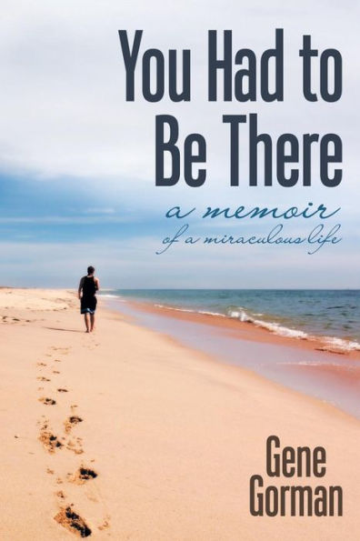 You Had To Be There: A Memoir