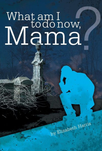 What Am I To Do Now, Mama?