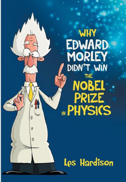 Why Edward Morley Didn't Win The Nobel Prize In Physics