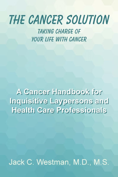 The Cancer Solution: Taking Charge Of Your Life With Cancer