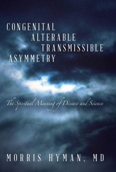 Congenital Alterable Transmissible Asymmetry: The Spiritual Meaning Of Disease And Science