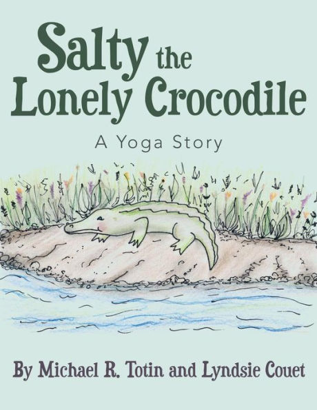 Salty The Lonely Crocodile: A Yoga Story
