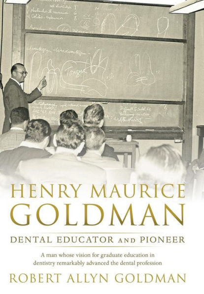 Henry Maurice Goldman: Dental Educator And Pioneer