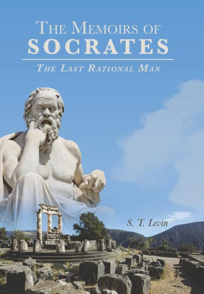 The Memoirs Of Socrates: The Last Rational Man