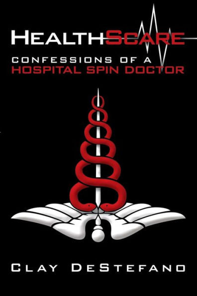 Healthscare: Confessions Of A Hospital Spin Doctor