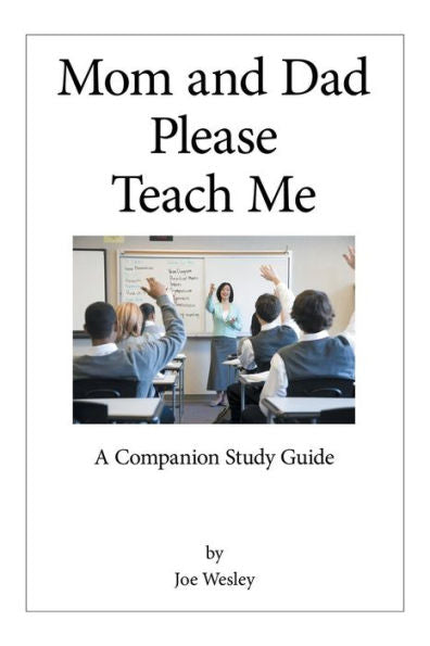 Mom And Dad Please Teach Me: A Companion Study Guide