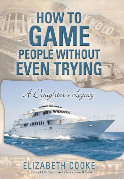 How To Game People Without Even Trying: A Daughter's Legacy
