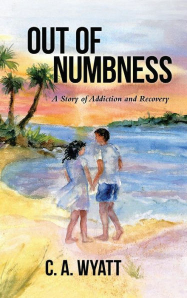 Out Of Numbness: A Story Of Addiction And Recovery