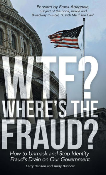 Wtf? Where's The Fraud?: How To Unmask And Stop Identity Fraud's Drain On Our Government