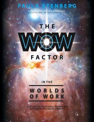 The Wow Factor In The Worlds Of Work: A Guide To Personal Branding And Identity Development