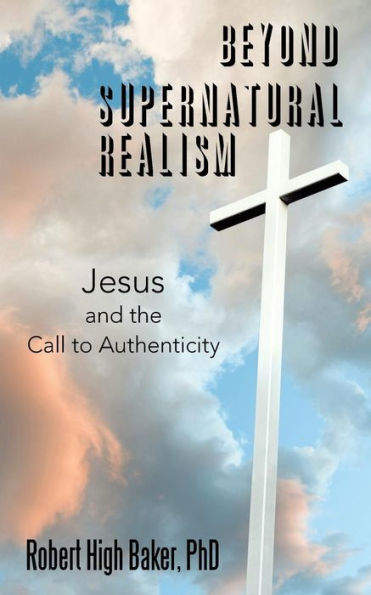 Beyond Supernatural Realism: Jesus And The Call To Authenticity