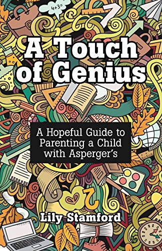 A Touch Of Genius: A Hopeful Guide To Parenting A Child With Asperger's